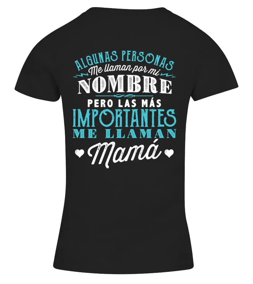 Algunas personas me llaman por mi nombre pero las más importantes me llaman Mamá Camiseta cuello pico Mujer