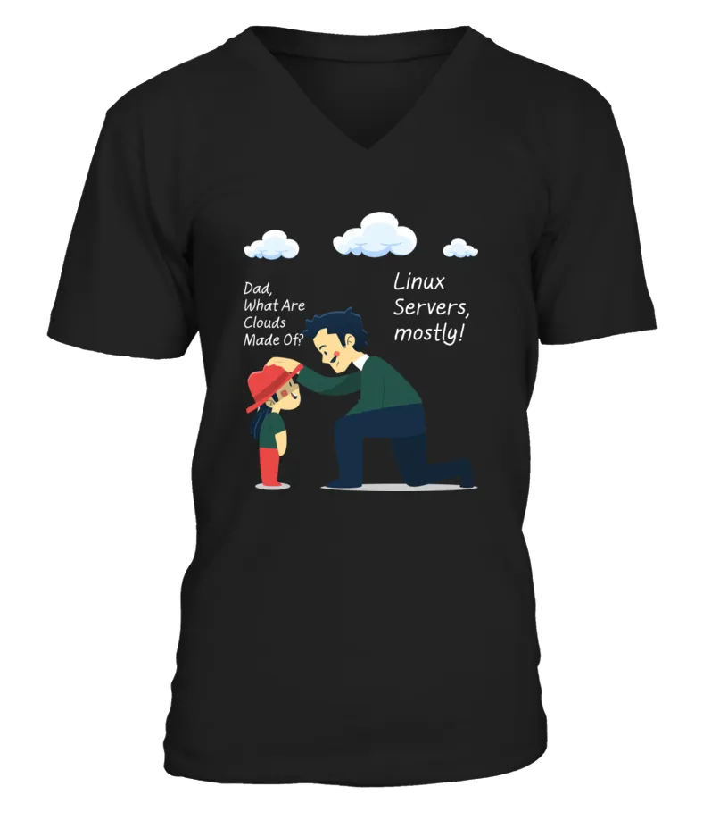 Dad, what are clouds made of (Linux Servers) Camiseta cuello en V Unisex