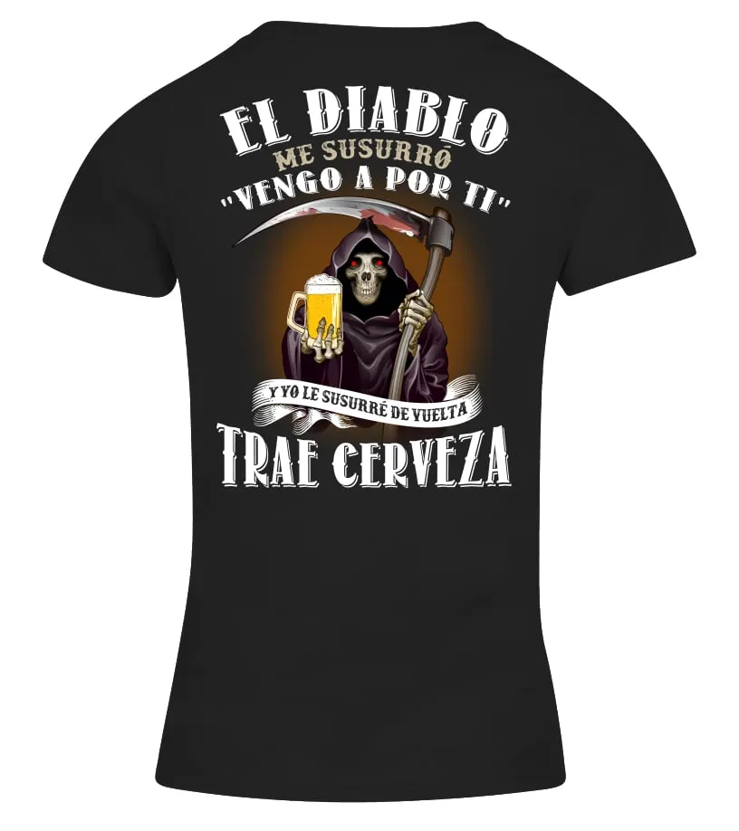 El Diablo me susurró " Vengo a por ti ", y yo le susurré de vuelta trae cerveza Camiseta cuello pico Mujer