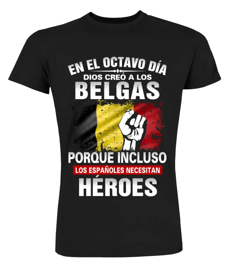 En el octavo día Dios creo a los belgas porque incluso los españoles necesitan … Camisetas Cuello Redondo Premium Unisex