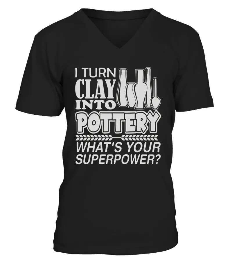 I Turn Clay Into Pottery What S Your Superpower s Camiseta cuello en V Unisex