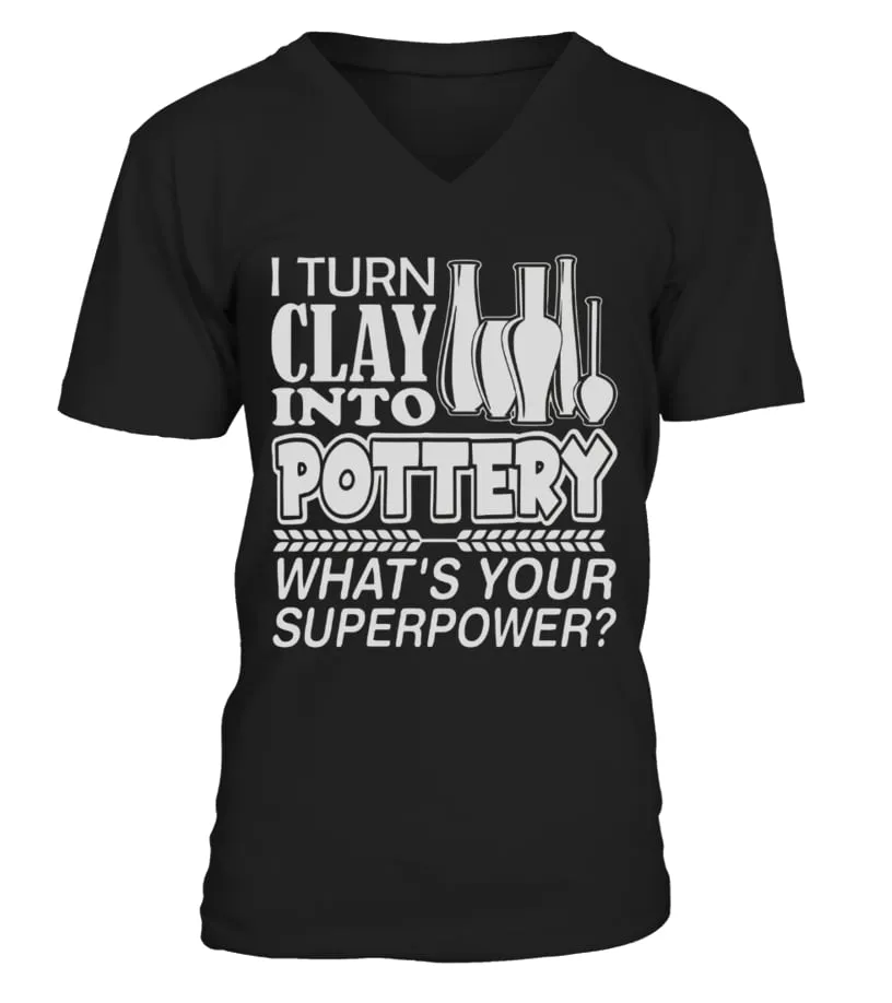 I Turn Clay Into Pottery What S Your Superpower T shirts Camiseta cuello en V Unisex