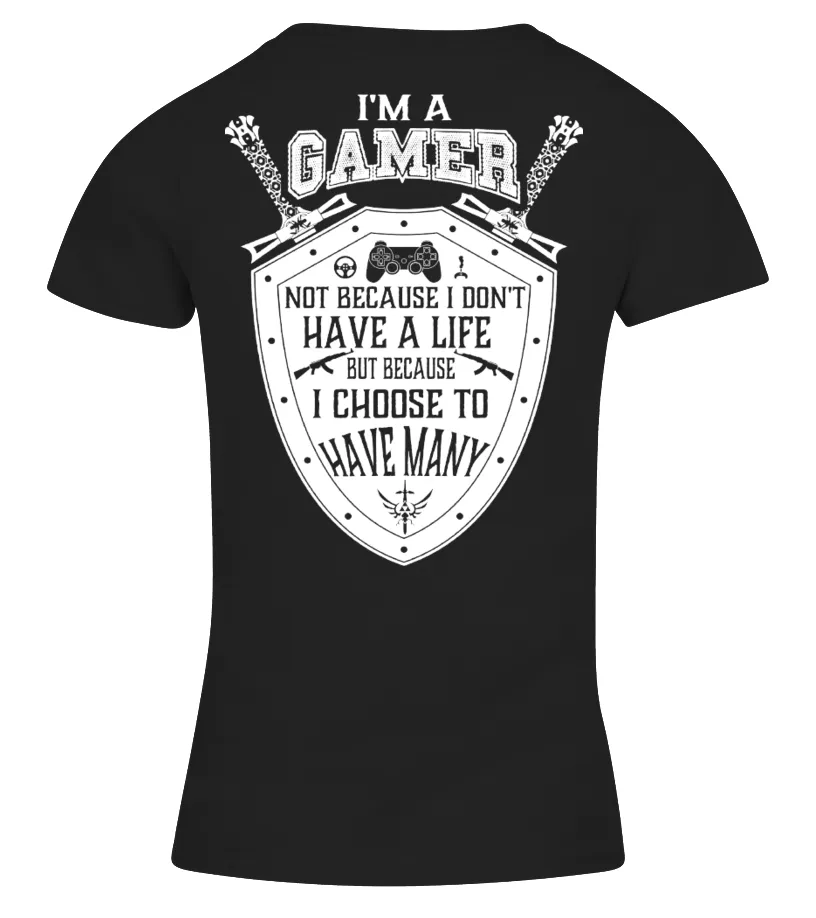 I'M A GAMER NOT BECAUSE I DON'T HAVE A LIFE BUT BECAUSE I CHOOSE TO HAVE MANY  TSHIRT CAMISETA CUELLO PICO MUJER