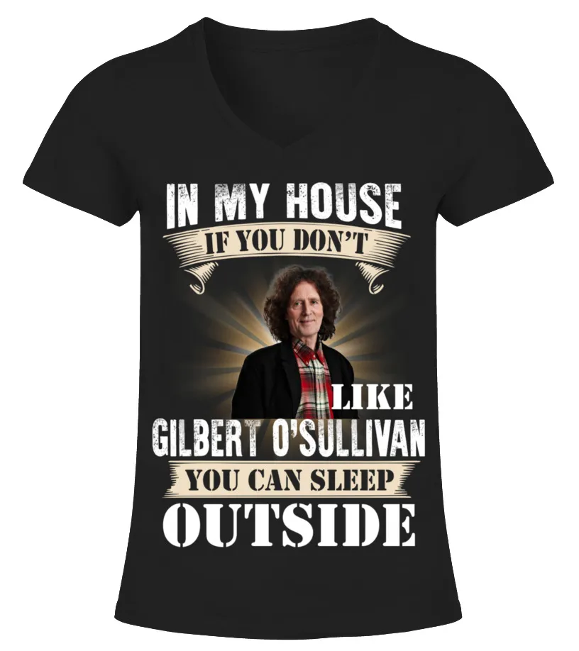 IN MY HOUSE IF YOU DON'T LIKE GILBERT O'SULLIVAN YOU CAN SLEEP OUTSIDE Camiseta cuello pico Mujer
