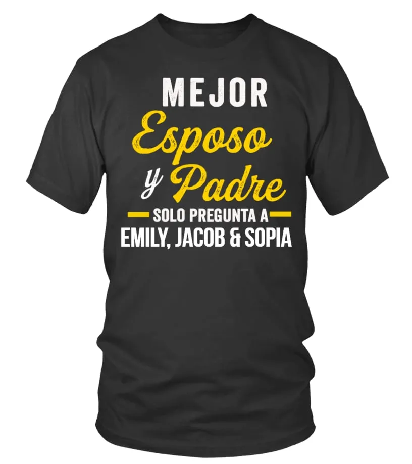 Mejor Esposo y Padre solo pregunta a Emily, Jacob & Sopia Camiseta cuello redondo Unisex