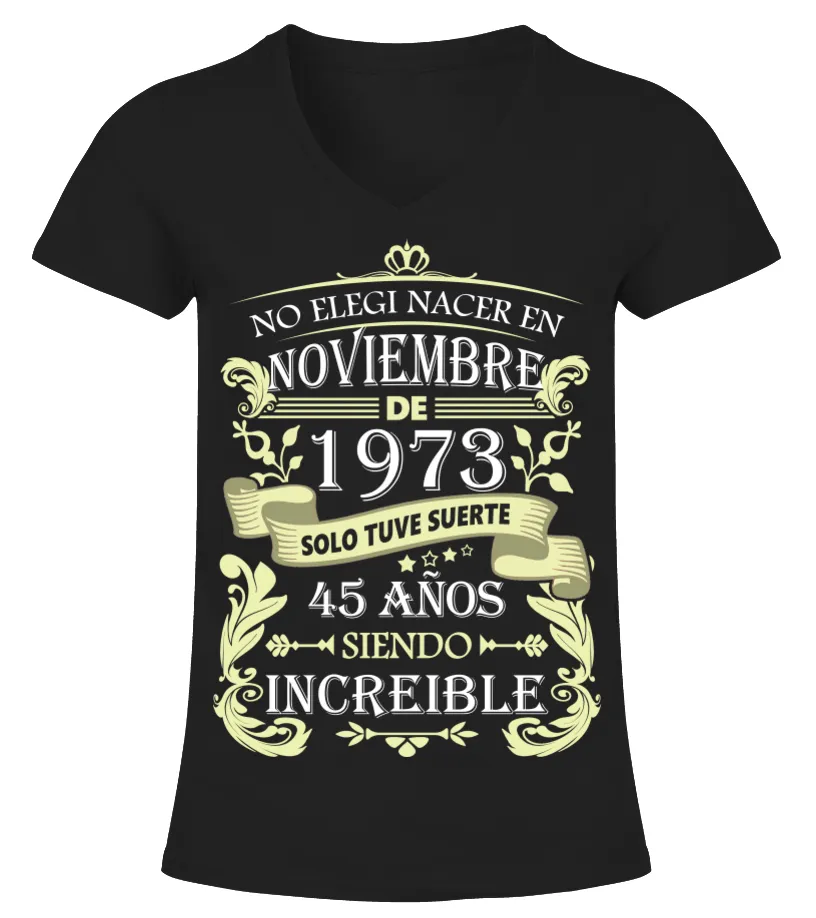No elegí nacer en noviembre de 1973 solo tuve suerte 45 años siendo increible Camiseta cuello pico Mujer