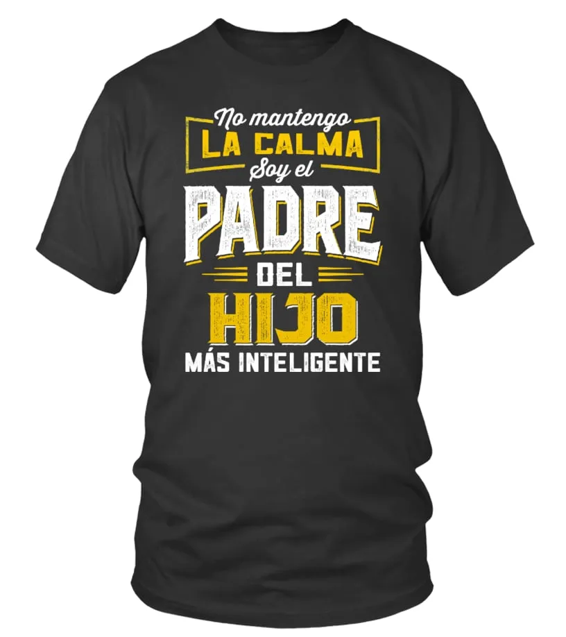 No mantengo la calma soy el padre del hijo más inteligente Camiseta cuello redondo Unisex