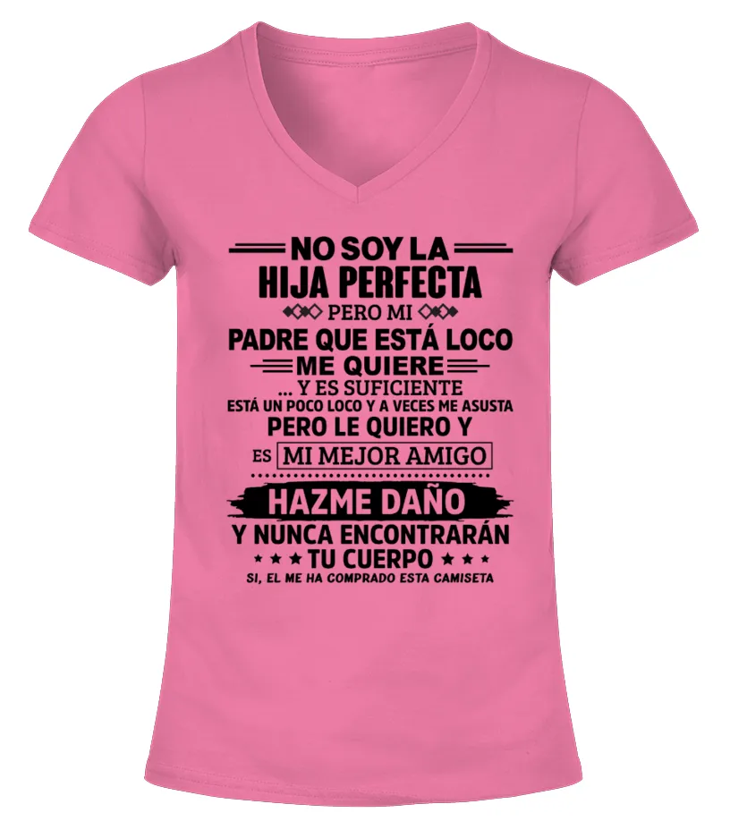 No soy la hija perfecta, pero mi padre que está loco me quiere... y es suficien… Camiseta cuello pico Mujer