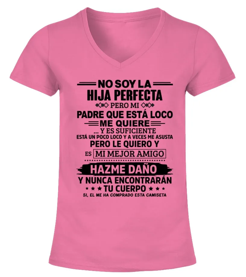 No soy la hija perfecta, pero mi padre que está loco me quiere... y es suficien… Camiseta cuello pico Mujer