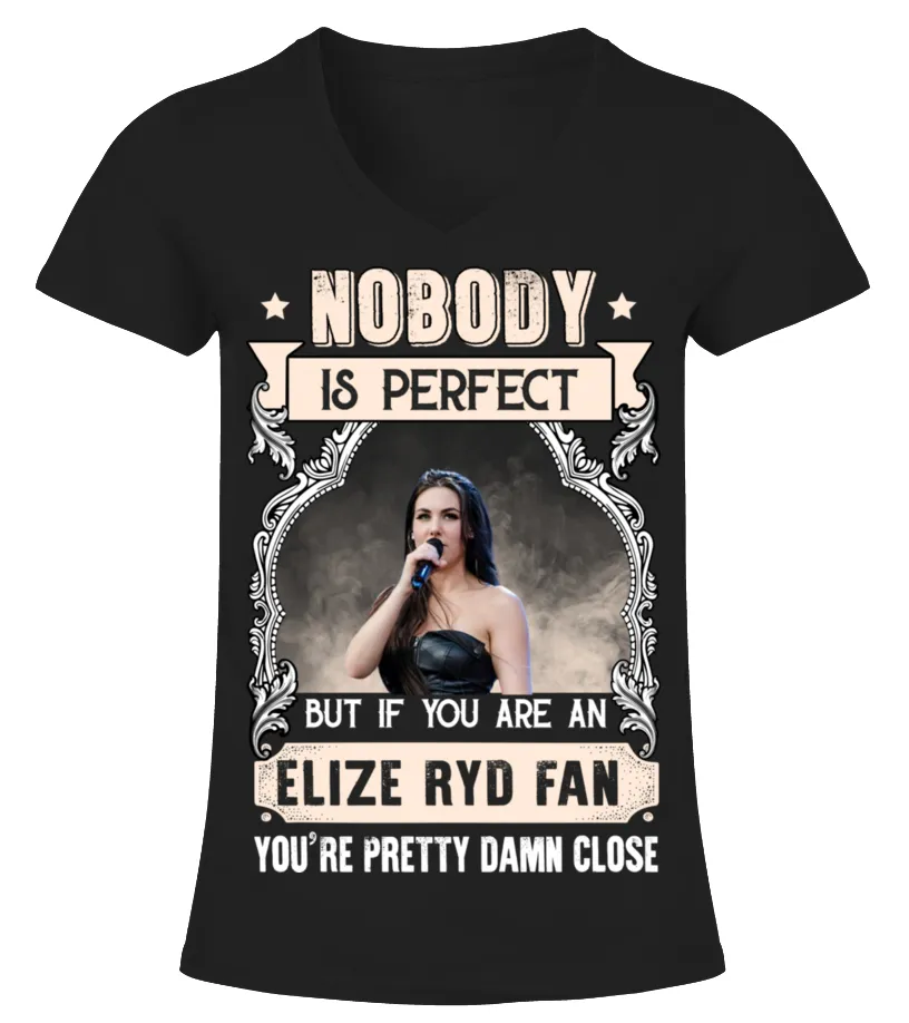 NOBODY IS PERFECT BUT IF YOU ARE AN ELIZE RYD FAN YOU'RE PRETTY DAMN CLOSE Camiseta cuello pico Mujer