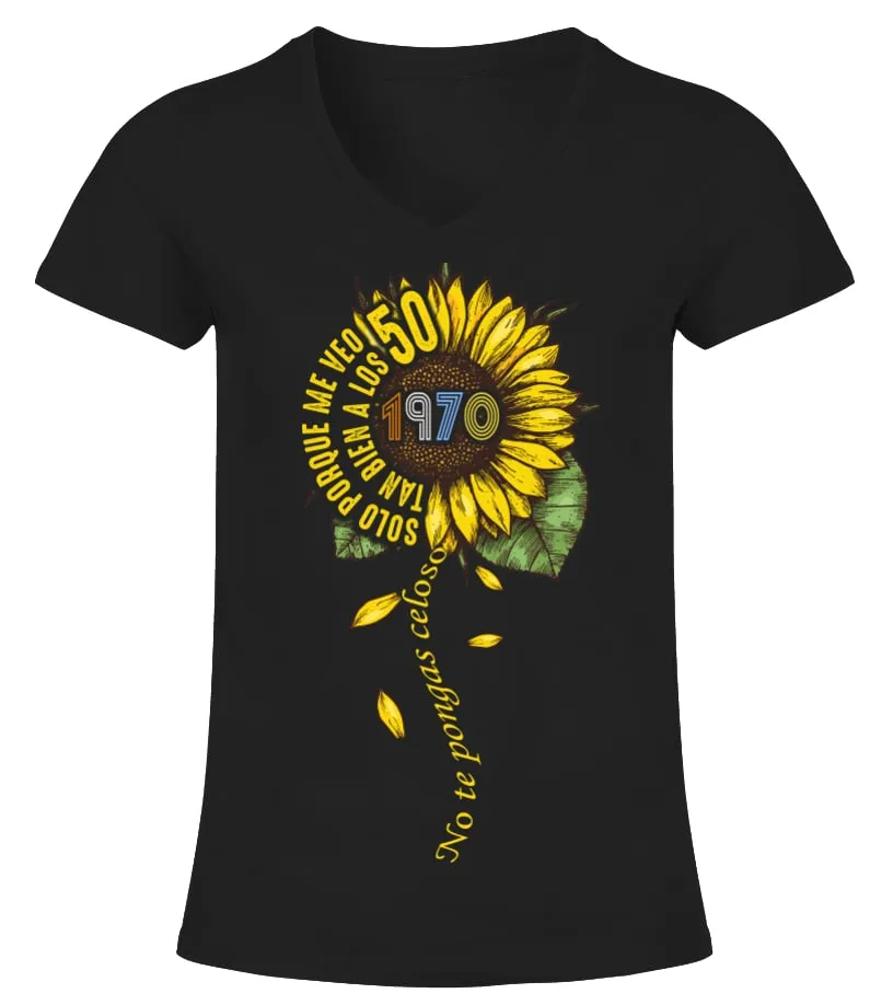 Solo porque me veo tan bien a los 50, 1970, no te pongas celoso Camiseta cuello pico Mujer