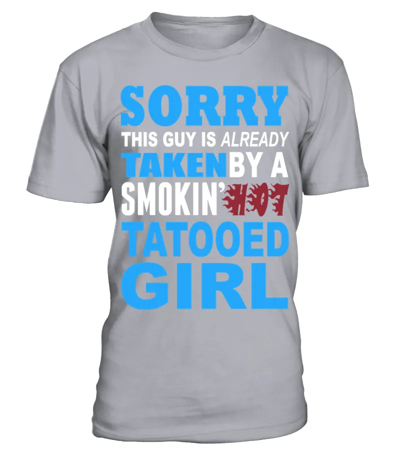 Sorry This Guy Is Already Taken By A Smokin Hot Tatooed Girl   Tshirts & Hoodies Camiseta cuello redondo Unisex