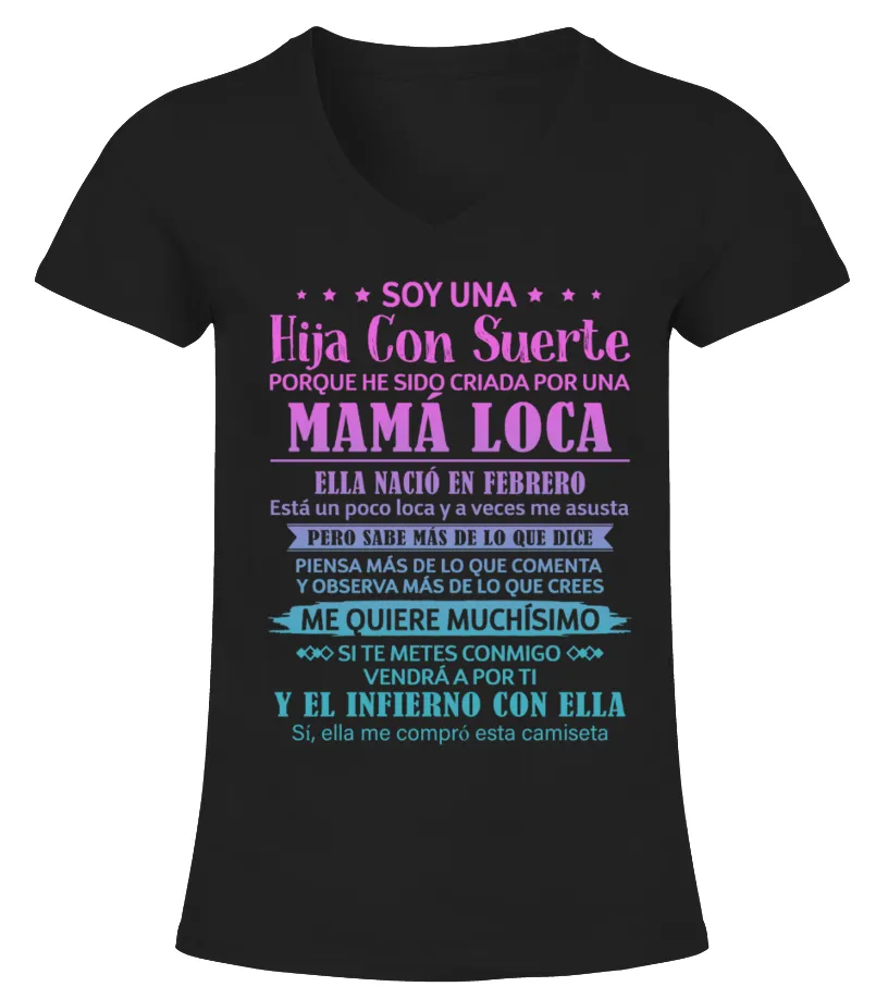 Soy una hija con suerte porque he sido criada por un Mamá loca, nació en Febrer… Camiseta cuello pico Mujer