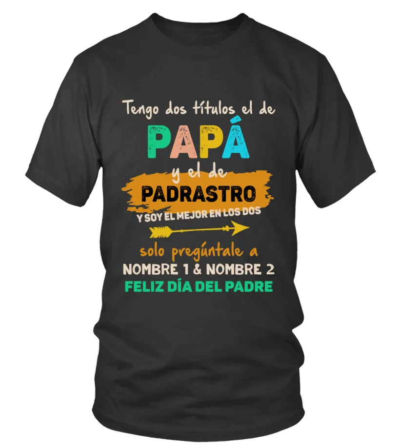 TENGO DOS TÍTULOS PAPÁ Y EL DE PADRASTRO Camiseta cuello redondo Unisex