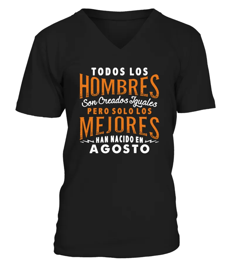 Todos los hombres son creados iguales pero solo los mejores han nacioo en Agosto Camiseta cuello en V Unisex