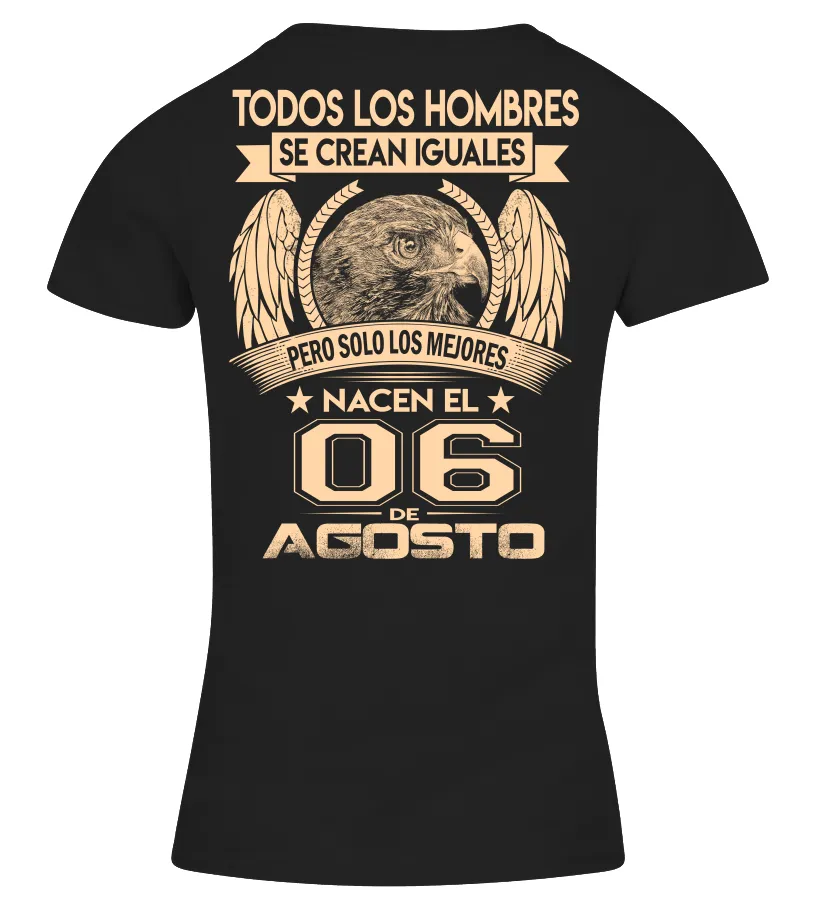 Todos los hombres son creados iguales solo los mejores nacen el 06 de agosto Camiseta cuello pico Mujer