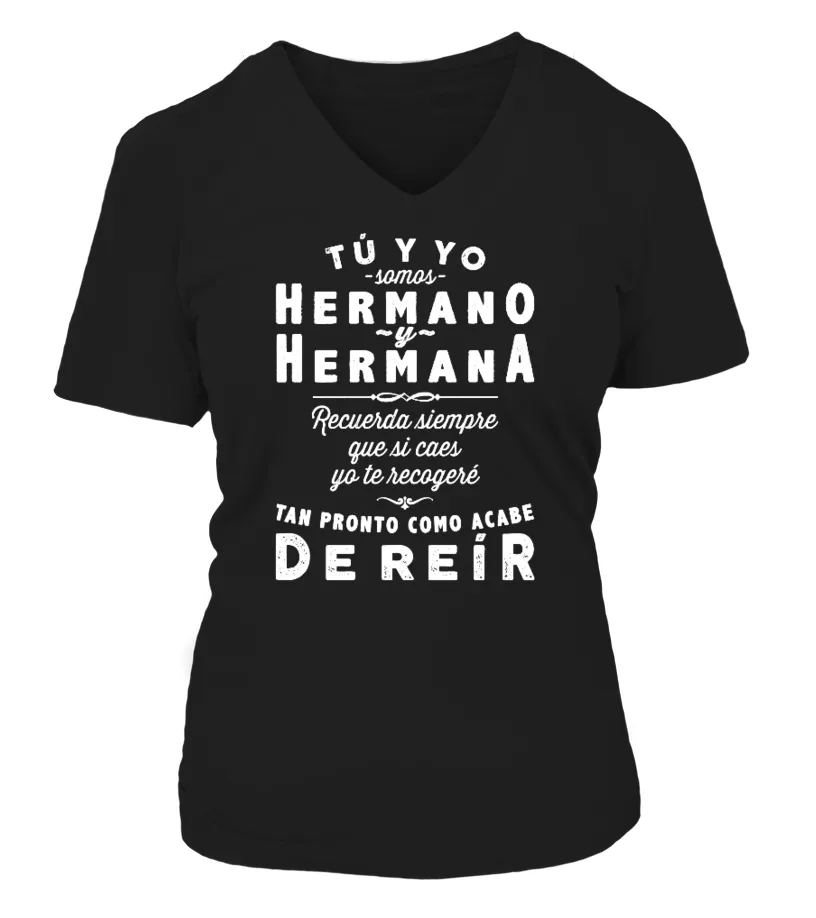 Tu y yo somos hermano y hermana recuerda que siempre que si caes yo te recogere… Camiseta cuello pico Mujer