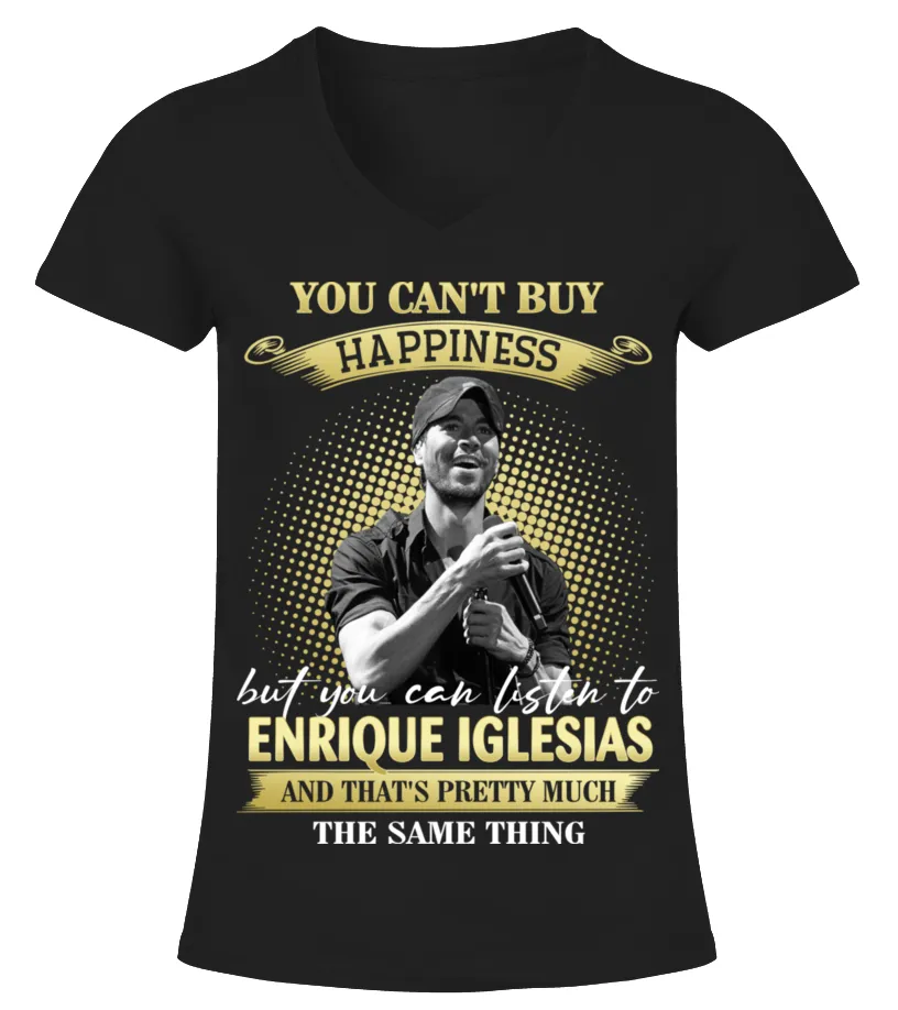 YOU CAN'T BUY HAPPINESS BUT YOU CAN LISTEN TO ENRIQUE IGLESIAS AND THAT'S PRETTY MUCH THE SAM THING Camiseta cuello pico